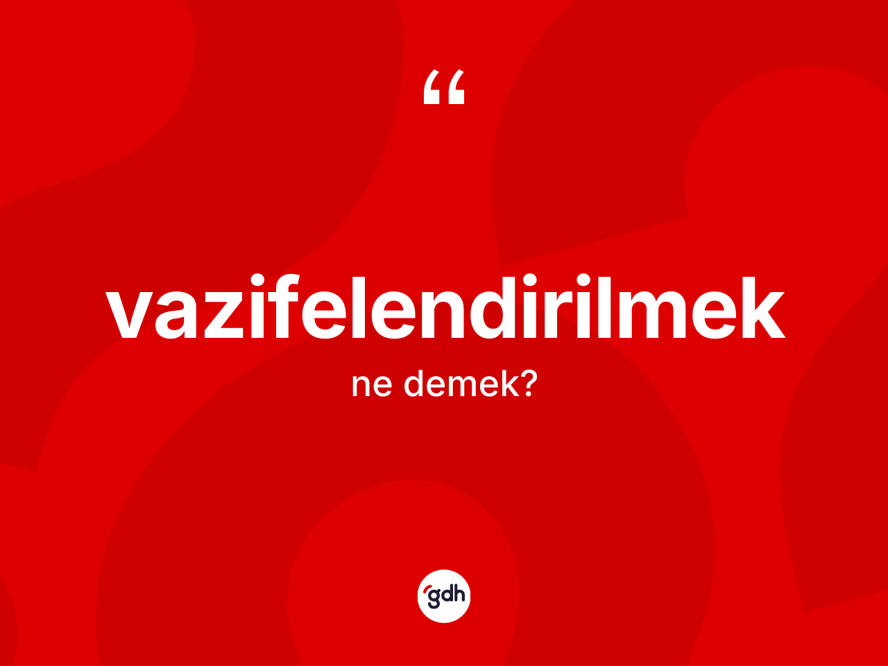 Vazifelendirilmek kelimesinin tanımı nedir? Vazifelendirilmeğin TDK'ya göre anlamı nedir?