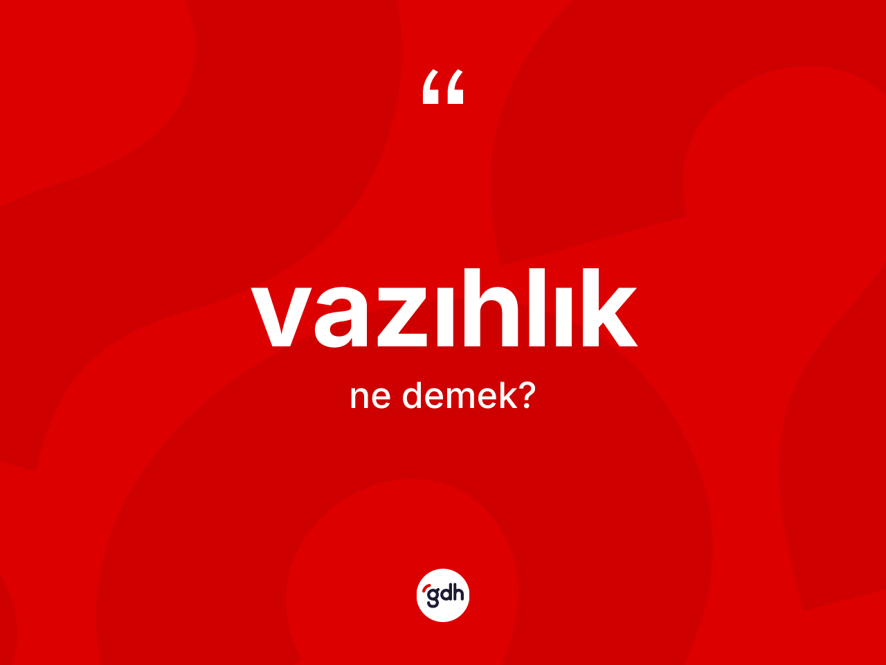 Vazıhlık ne demek? Vazıhlık kelimesinin TDK'ya göre açıklaması nedir?