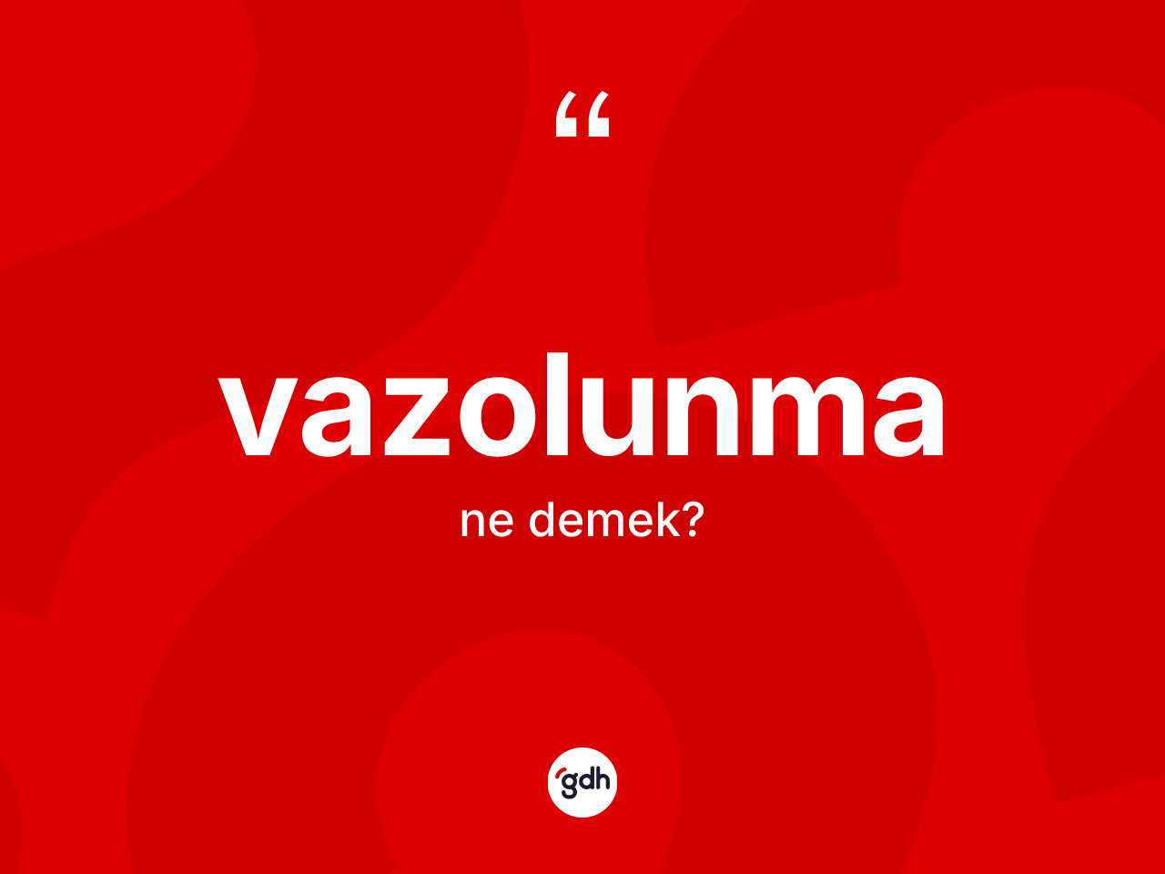 Vazolunma kelimesinin sözlükteki tanımı nedir? Vazolunmanın TDK'ya göre anlamı nedir?