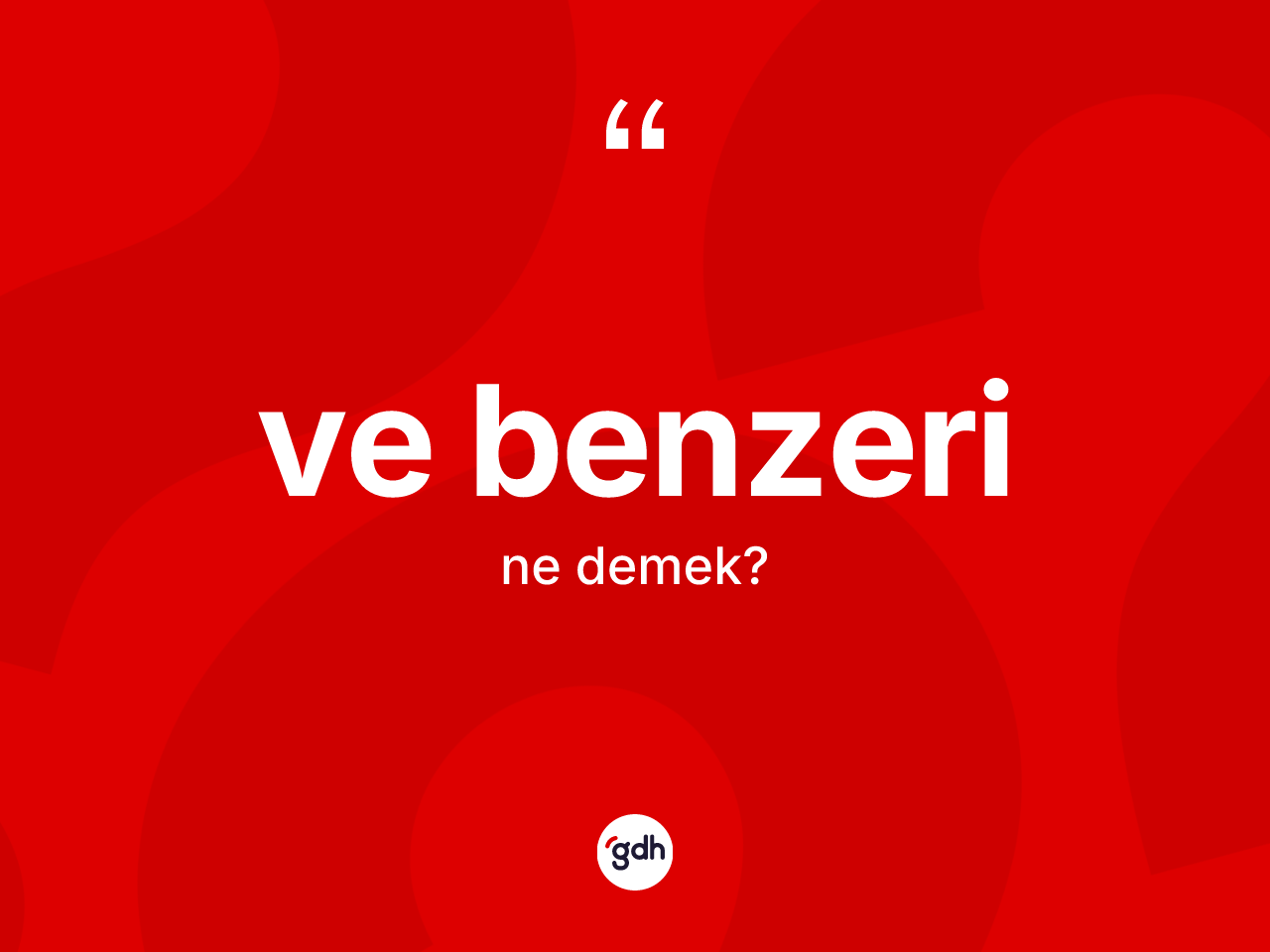 Ve benzeri nedir? Ve benzerinin kısaca tanımı nedir?