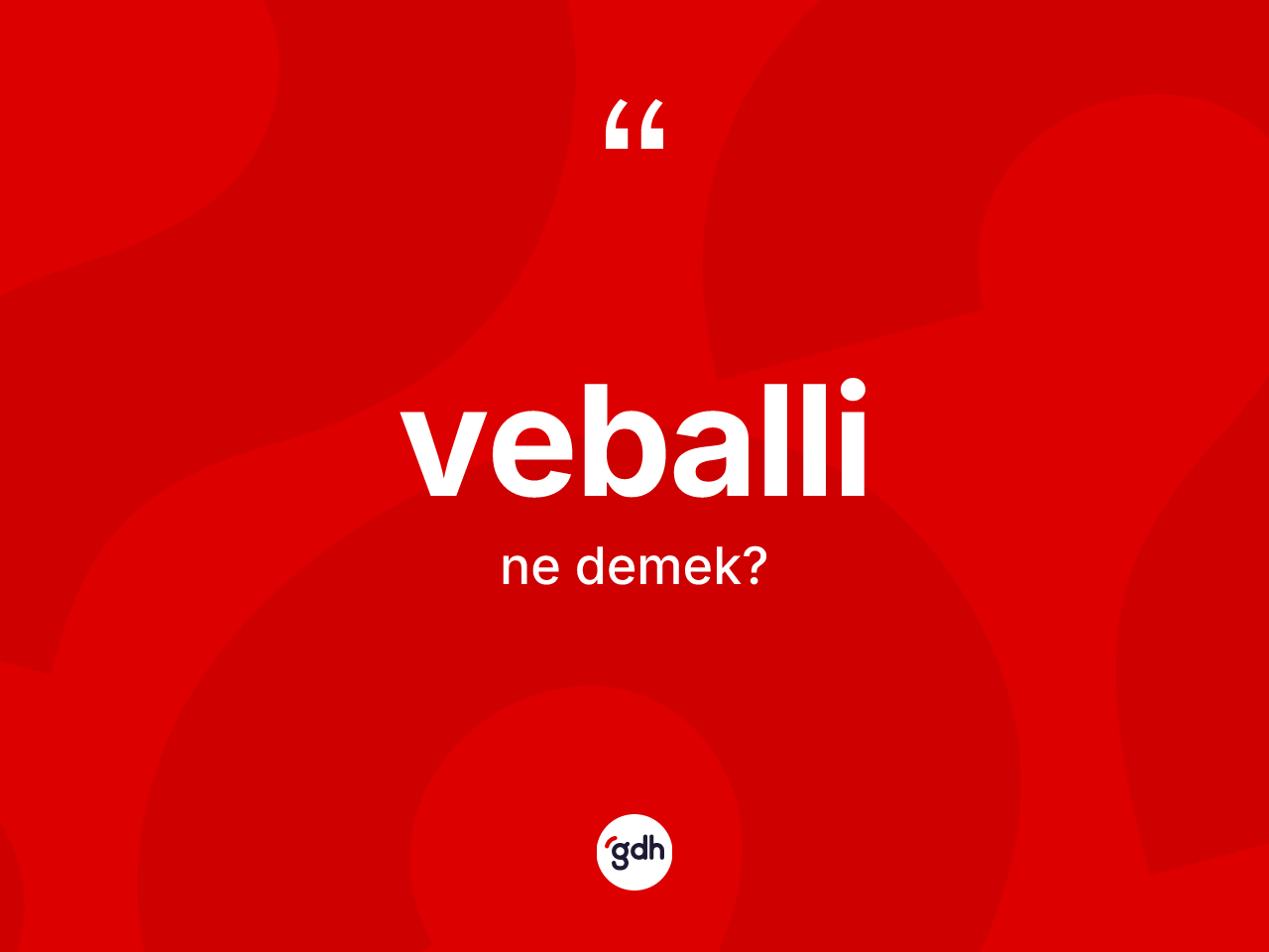 Veballi kelimesi nedir? Veballinin sözlükteki anlamı nedir?