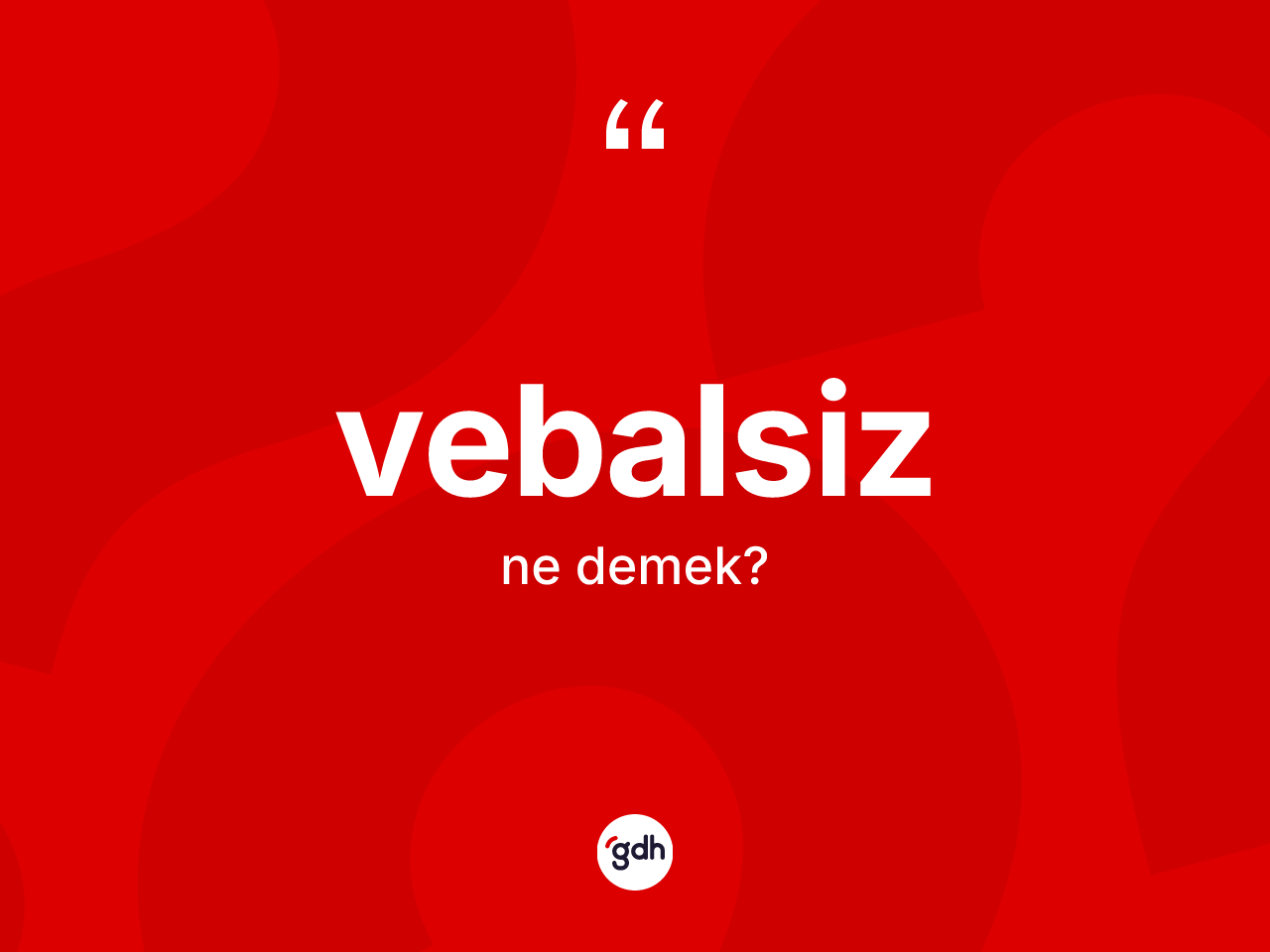 Vebalsiz kelimesinin anlamı nedir? Vebalsizin kısaca tanımı nedir?