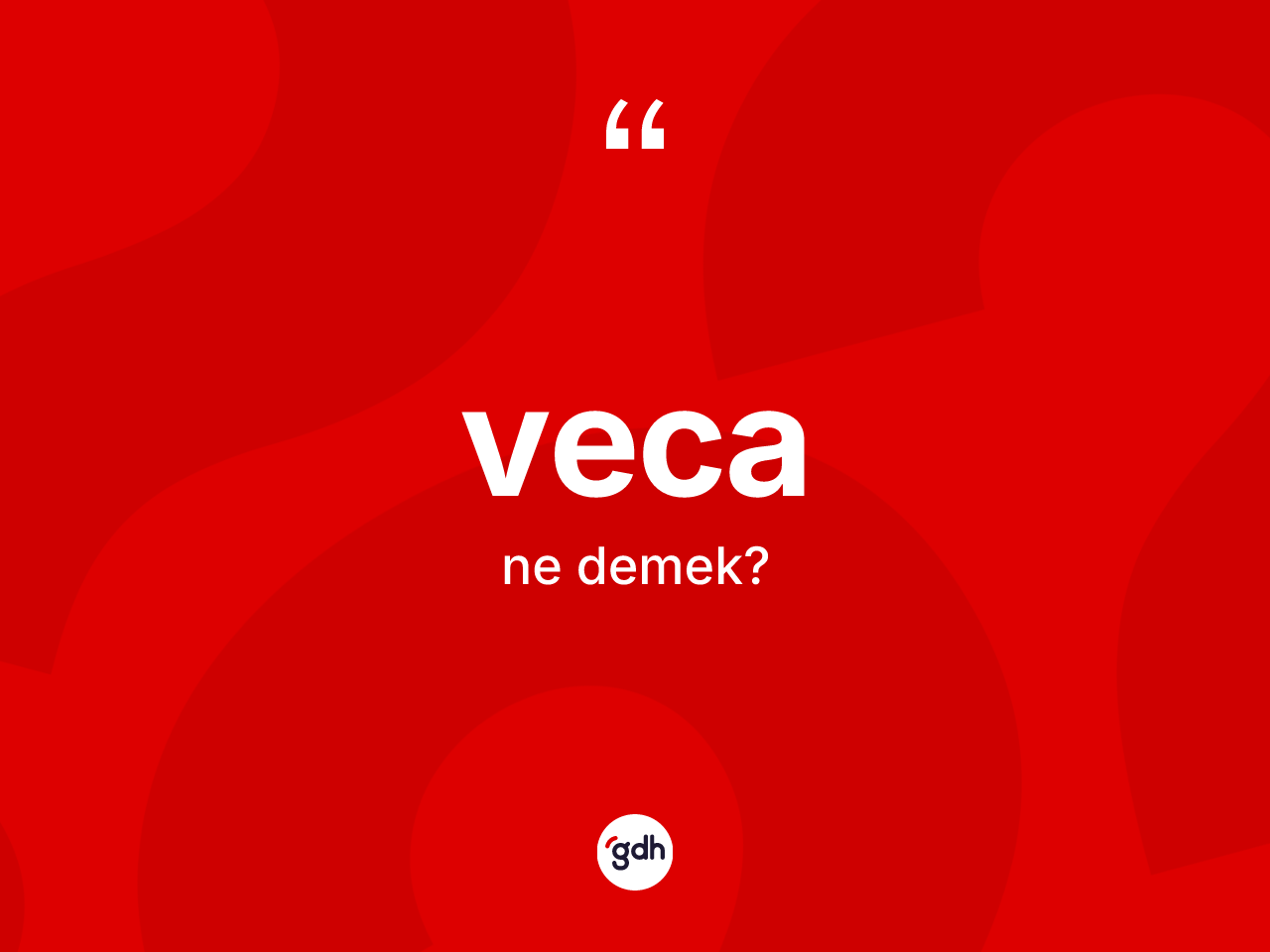 Veca kelimesi ne demek? Vecanın halk arasındaki kullanımı nasıldır?