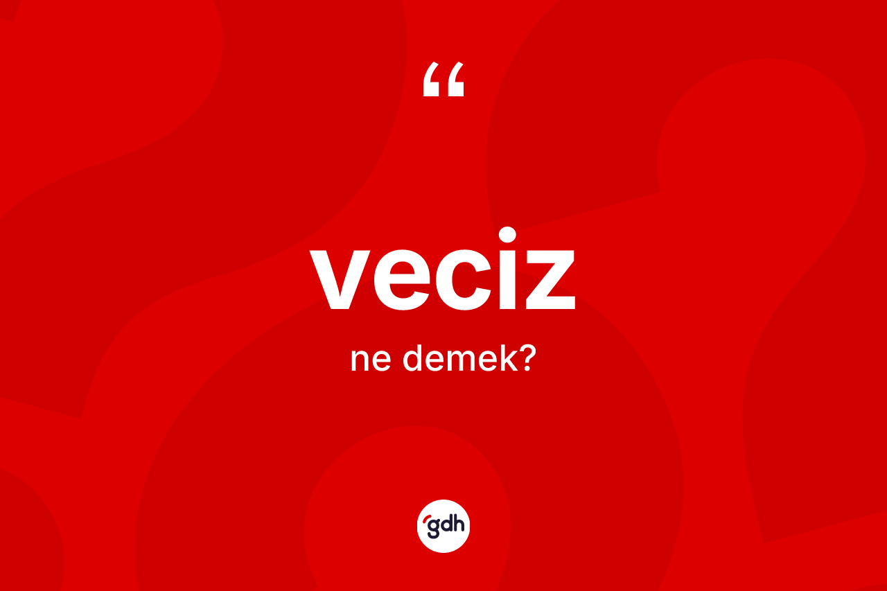 Veciz kelimesi ne demek? Veciz kelimesinin özellikleri nelerdir?