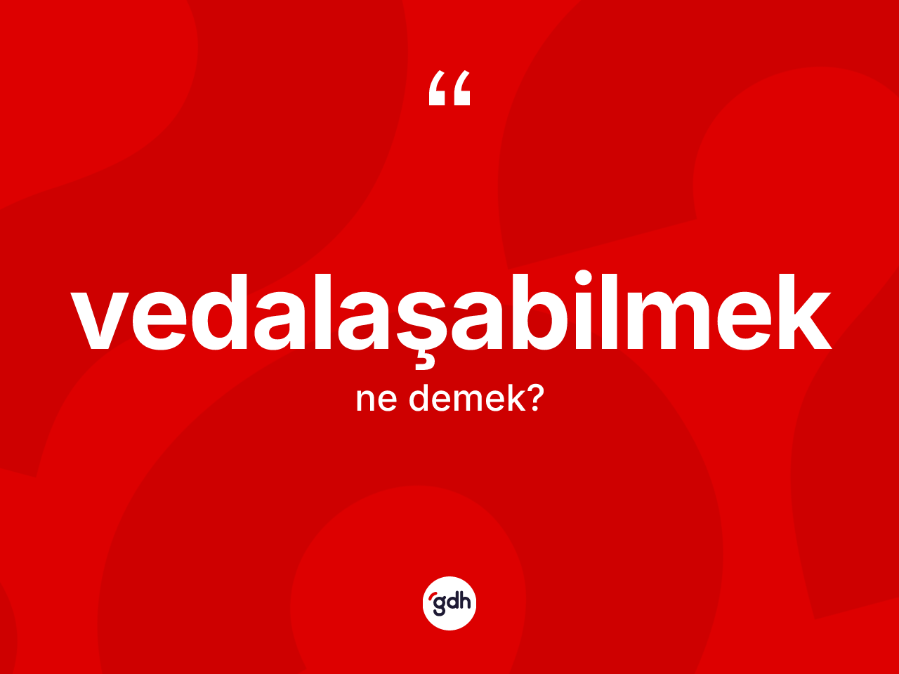Vedalaşabilmek kelimesinin sözlükteki tanımı nedir? Vedalaşabilmek kelimesinin TDK anlamı nedir?