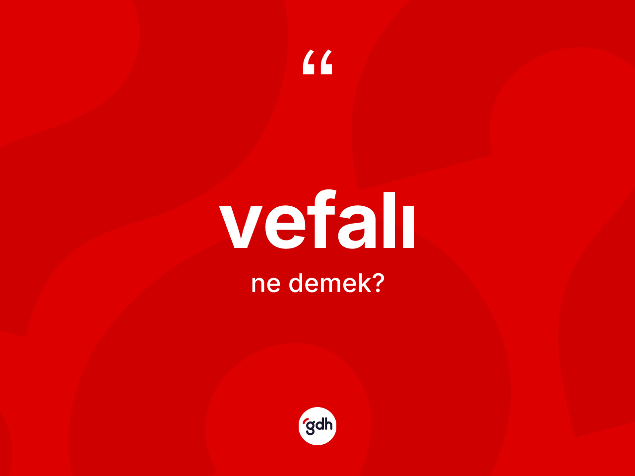Vefalı kelimesi ne anlama gelir? Vefalının halk arasındaki kullanımı nasıldır?