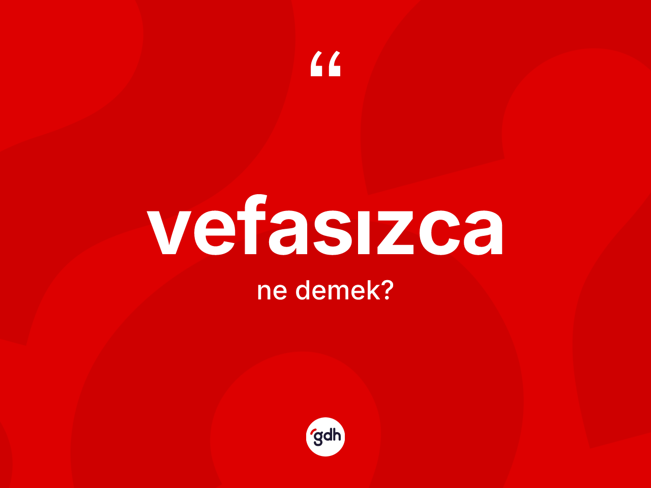 Vefasızca ne anlama gelir? Vefasızca kelimesinin özellikleri nelerdir?