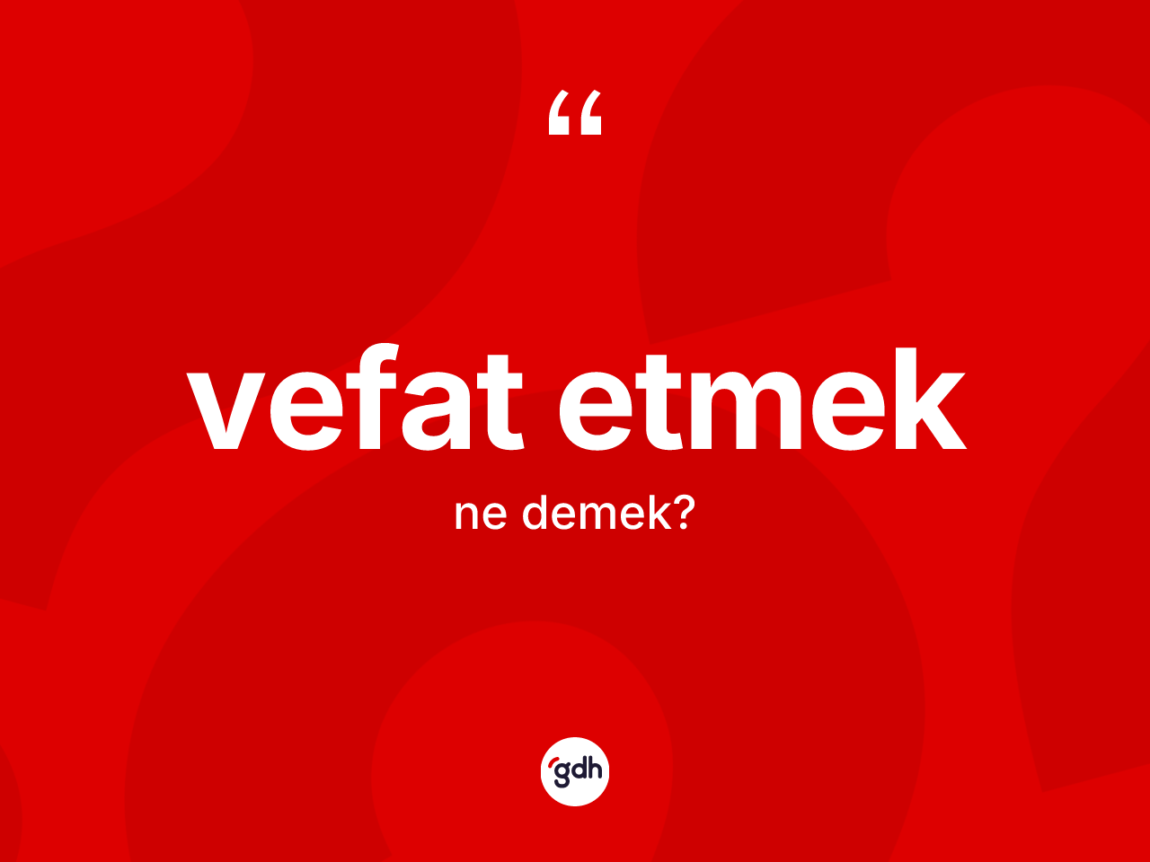 Vefat etmek ne anlama gelir? Vefat etmek ifadesinin özellikleri nelerdir?
