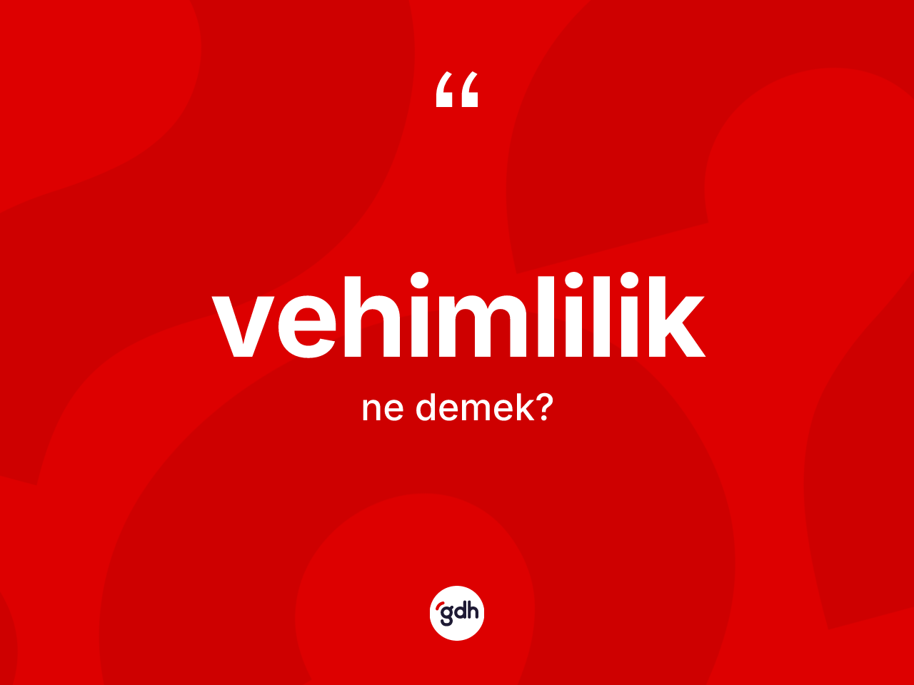 Vehimlilik kelimesinin anlamı nedir? Vehimliliğin TDK'ya göre anlamı nedir?