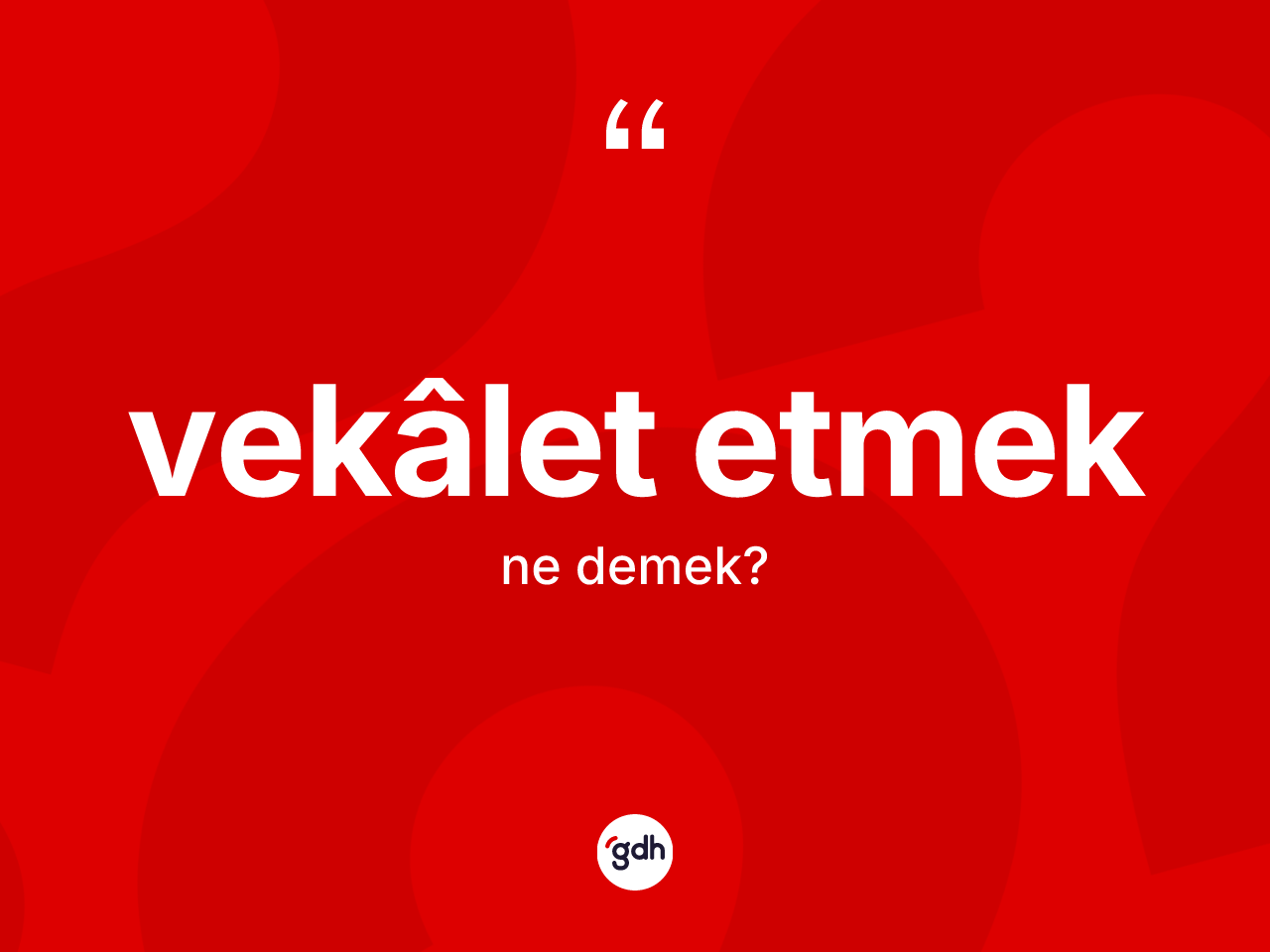 Vekâlet etmek sözü neyi anlatır? Vekâlet etmek ifadesinin sözlük anlamı nedir?