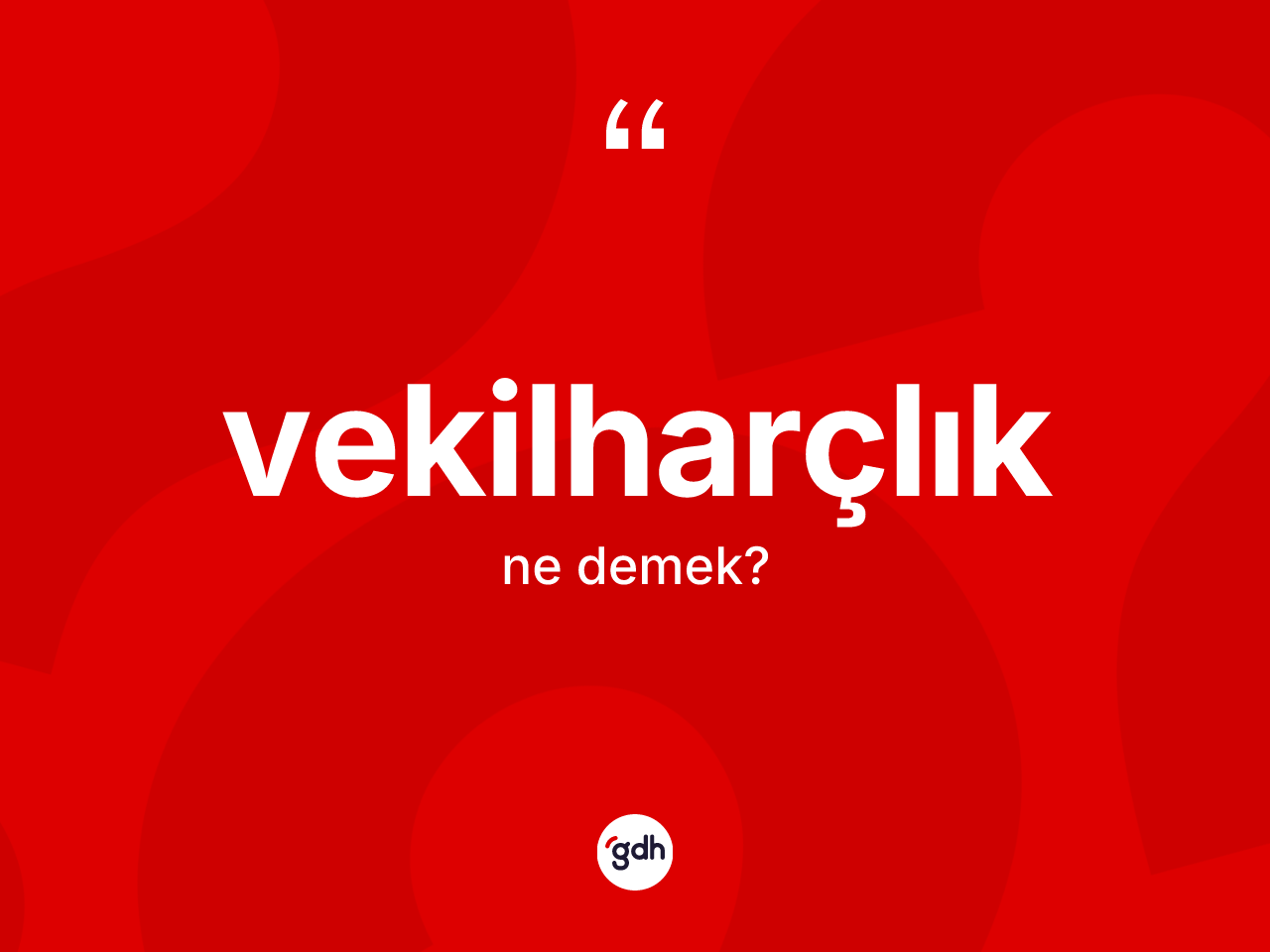 Vekilharçlık ne anlama gelir? Vekilharçlığın halk arasındaki kullanımı nasıldır?