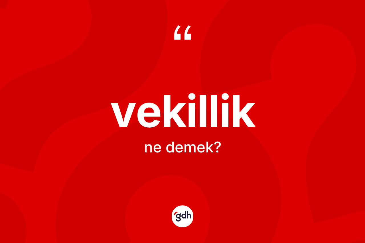 Vekillik kelimesinin sözlükteki tanımı nedir? Vekilliğin halk arasındaki kullanımı nasıldır?