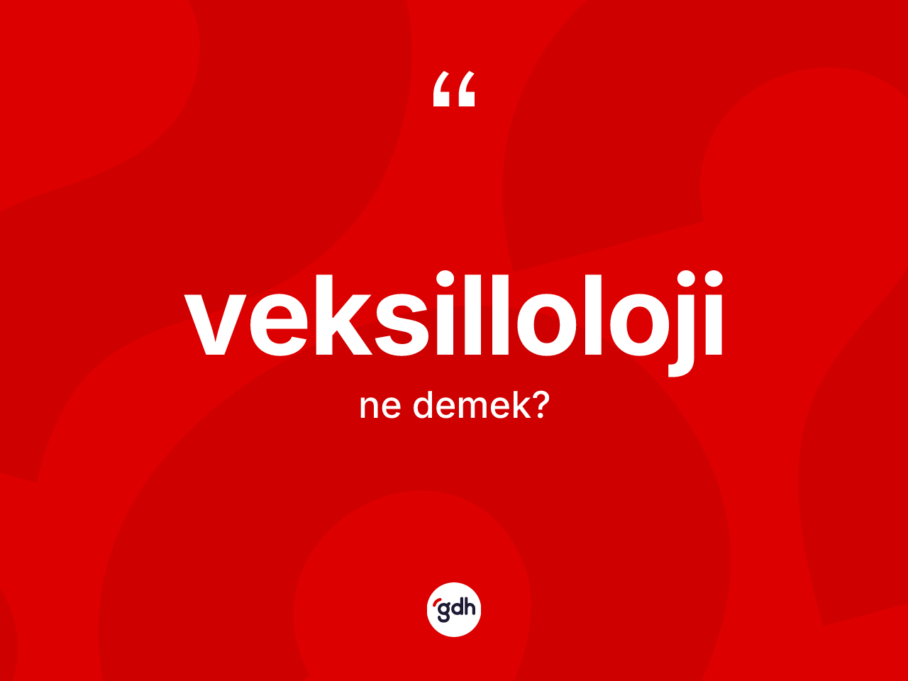 Veksilloloji kelimesinin tanımı nedir? Veksilloloji kelimesinin TDK'ya göre açıklaması nedir?