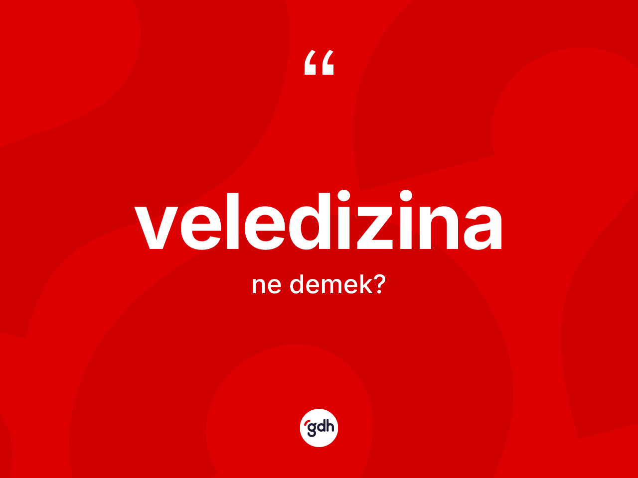 Veledizina kelimesi ne anlama gelir? Veledizinanın sözlükteki anlamı nedir?