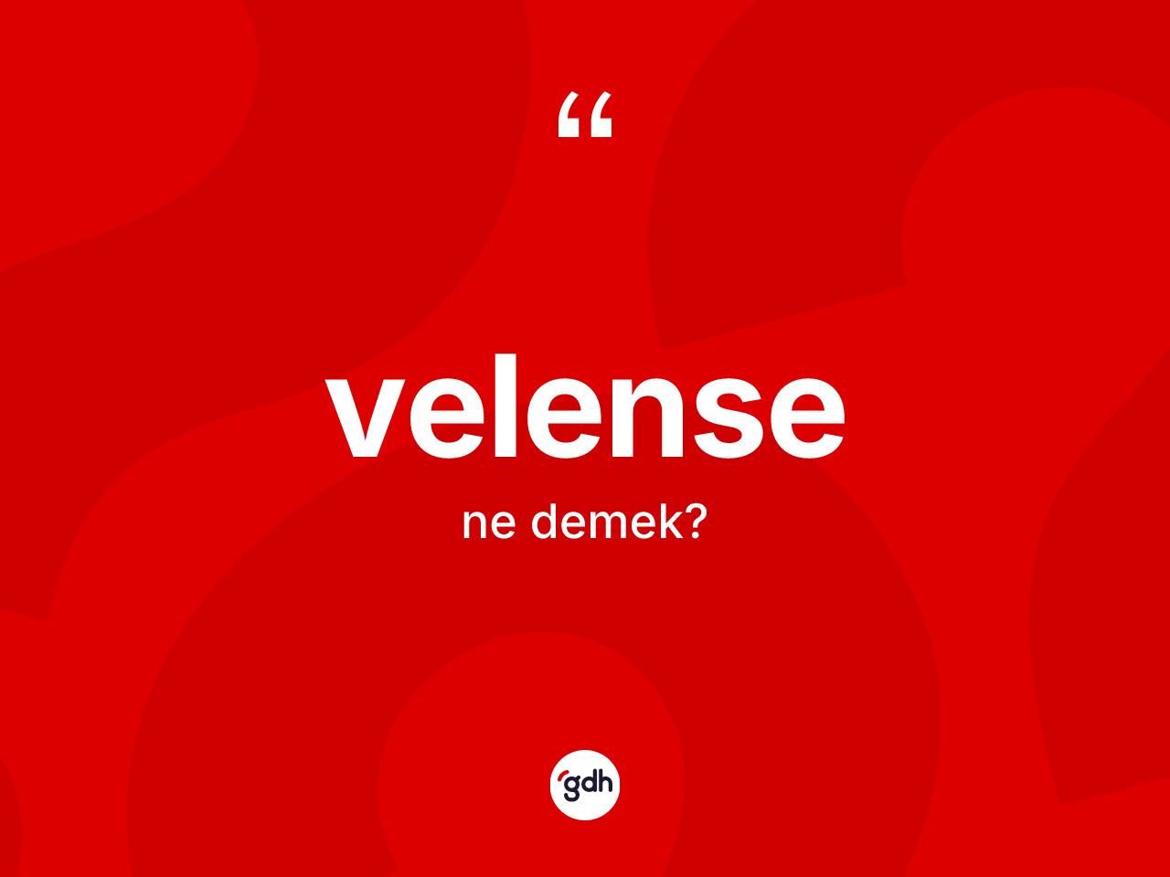 Velense kelimesinin anlamı nedir? Velensenin TDK'ya göre anlamı nedir?