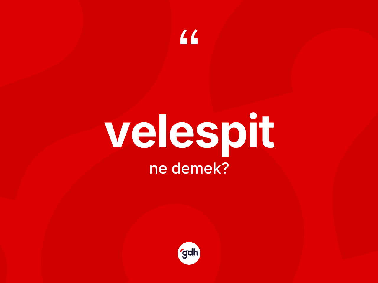 Velespit kelimesi nedir? Velespitin sözlükteki anlamı nedir?