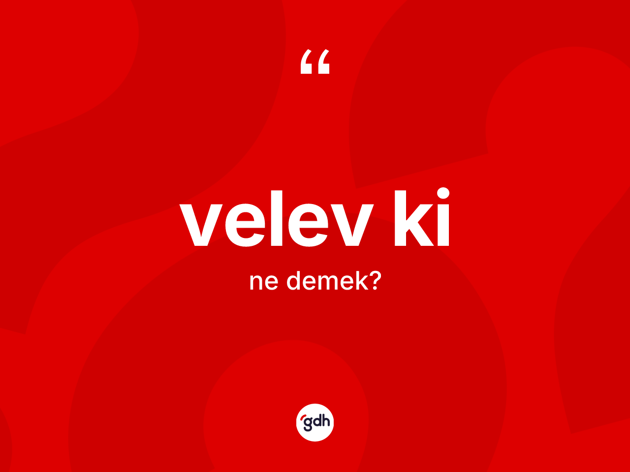 Velev ki ne anlama gelir? Velev kinin halk arasındaki kullanımı nasıldır?