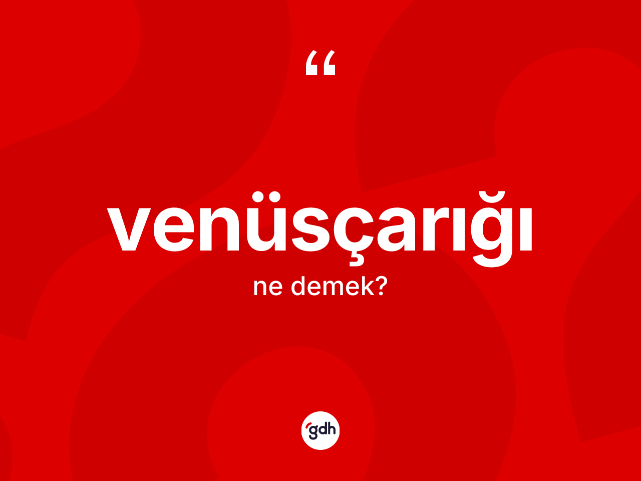 Venüsçarığı ne demek? Venüsçarığı kelimesinin TDK anlamı nedir?