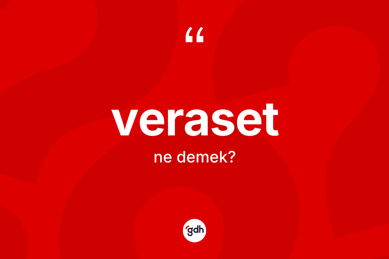 Veraset kelimesi ne demek? Verasetin halk arasındaki kullanımı nasıldır?