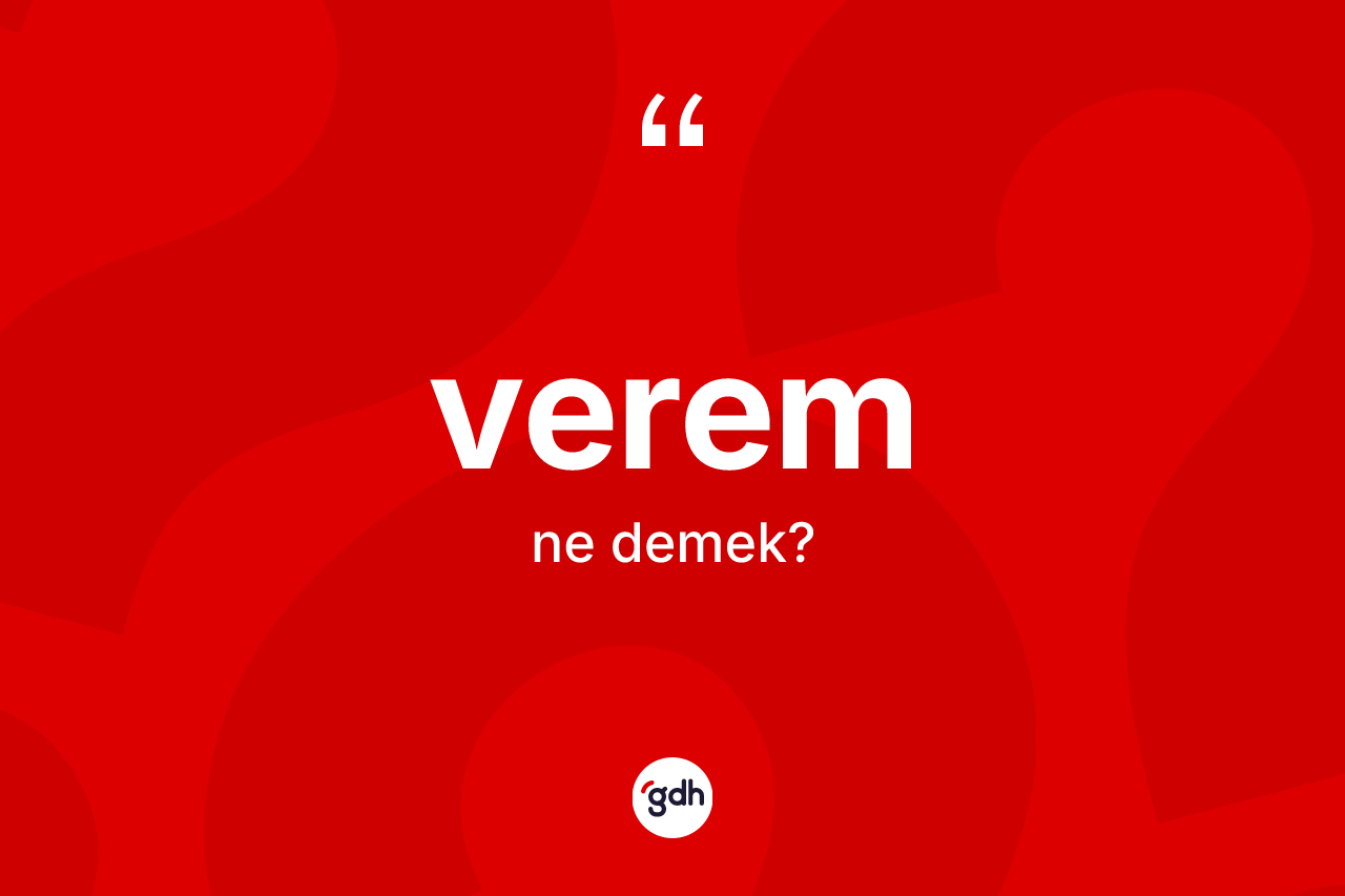 Verem ne demek? Veremin TDK'ya göre anlamı nedir?