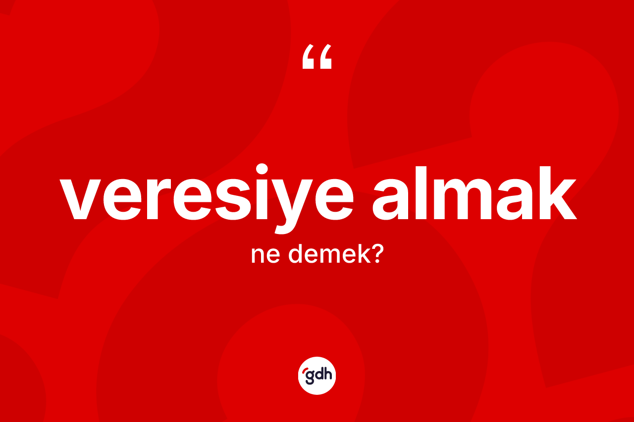 Veresiye almak ne anlama gelir? Veresiye almak ifadesi hangi durumlarda kullanılır?