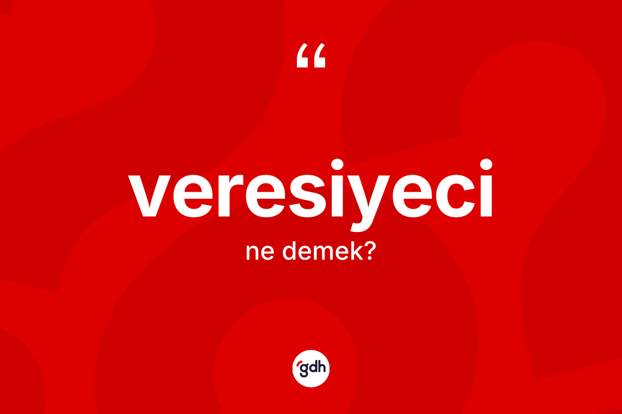 Veresiyeci kelimesinin tanımı nedir? Veresiyeci kelimesinin özellikleri nelerdir?