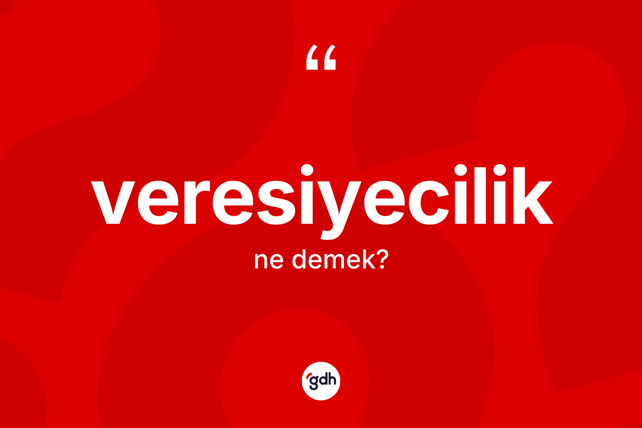Veresiyecilik kelimesinin anlamı nedir? Veresiyecilik kelimesinin TDK'ya göre açıklaması nedir?