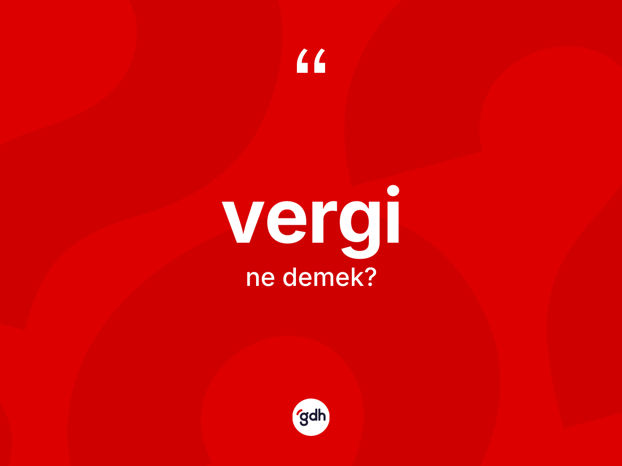 Vergi ne anlama gelir? Vergi kelimesinin kaç farklı anlamı var?