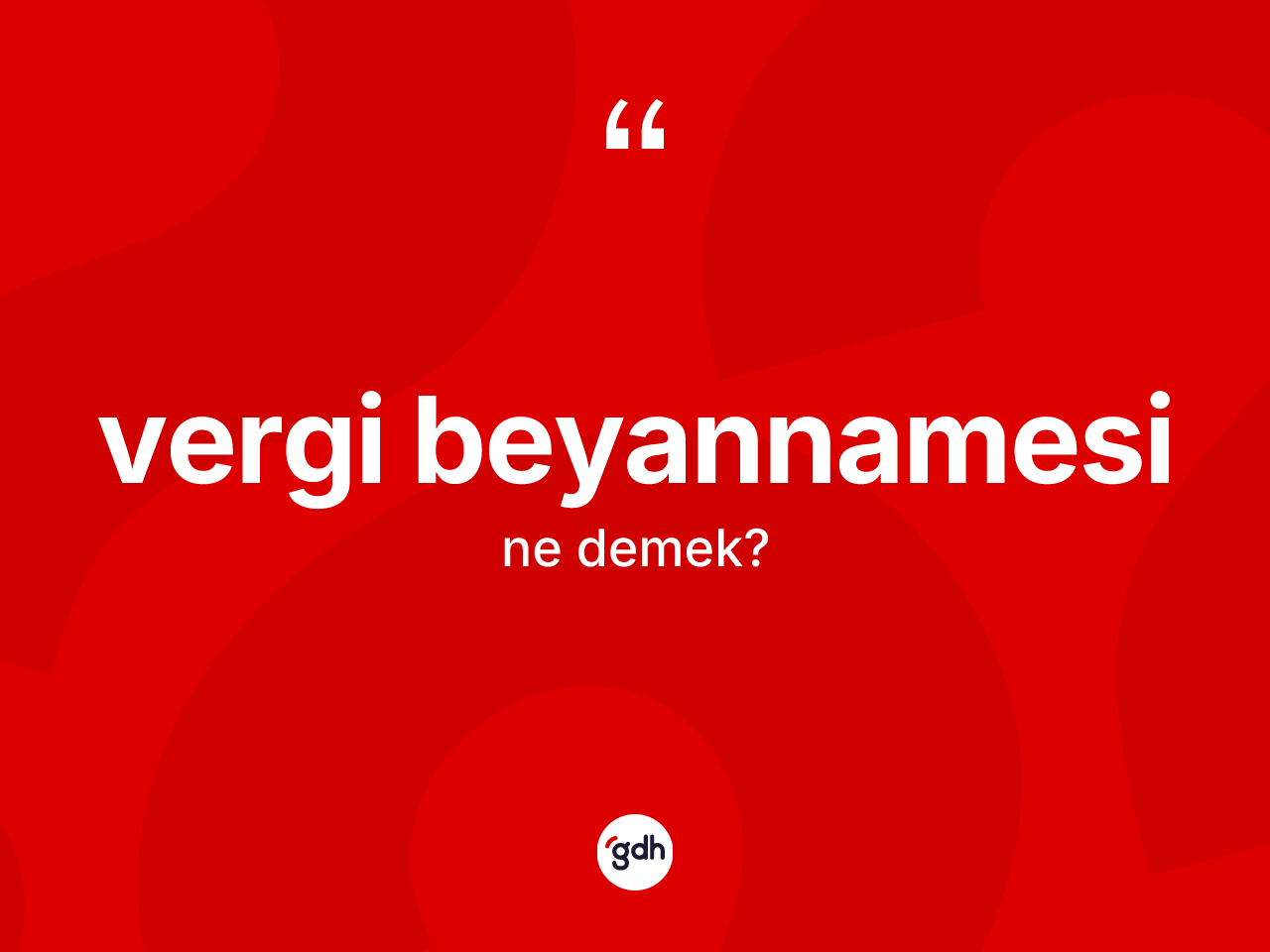 Vergi beyannamesi kelimesinin sözlükteki tanımı nedir? Vergi beyannamesi kelimesinin özellikleri nelerdir?