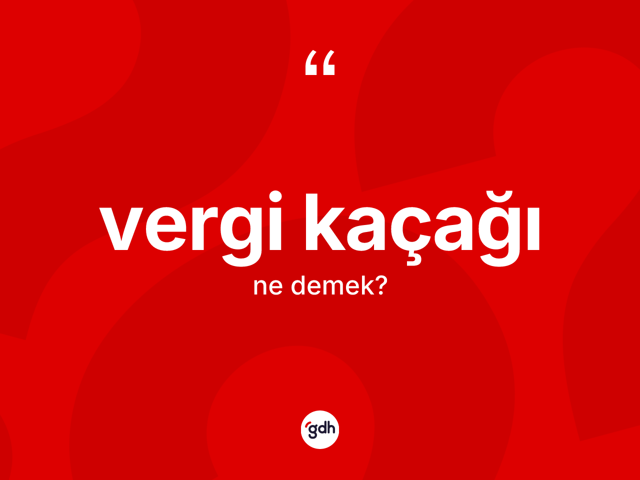 Vergi kaçağı ne demek? Vergi kaçağının TDK'ya göre anlamı nedir?