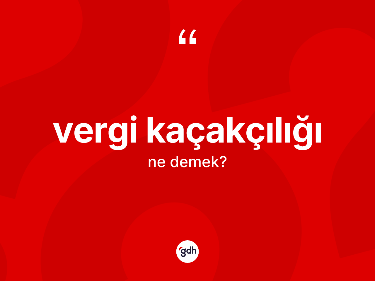 Vergi kaçakçılığı kelimesi ne demek? Vergi kaçakçılığı kelimesinin kaç farklı anlamı var?