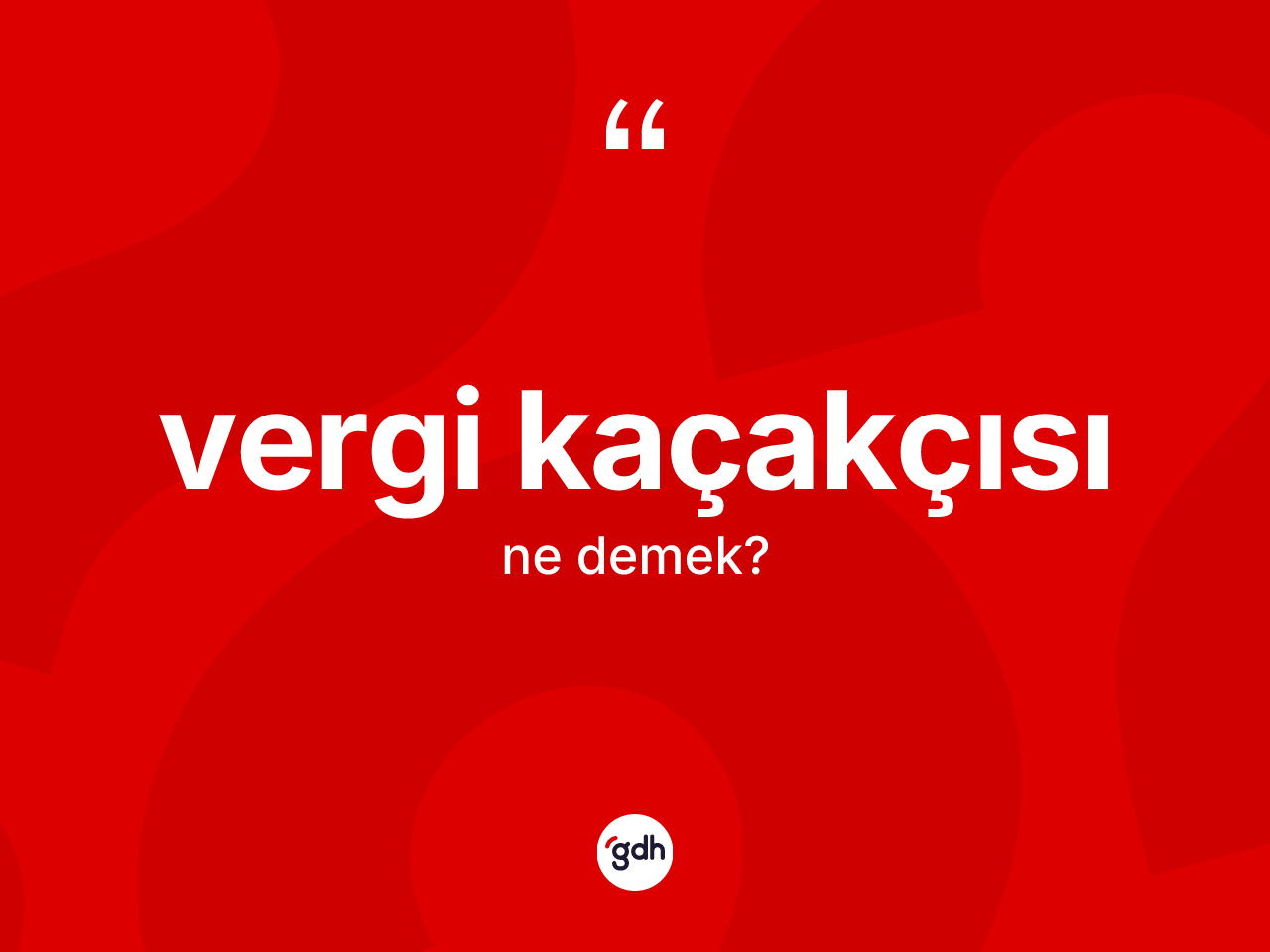 Vergi kaçakçısı kelimesi nedir? Vergi kaçakçısı kelimesinin TDK anlamı nedir?