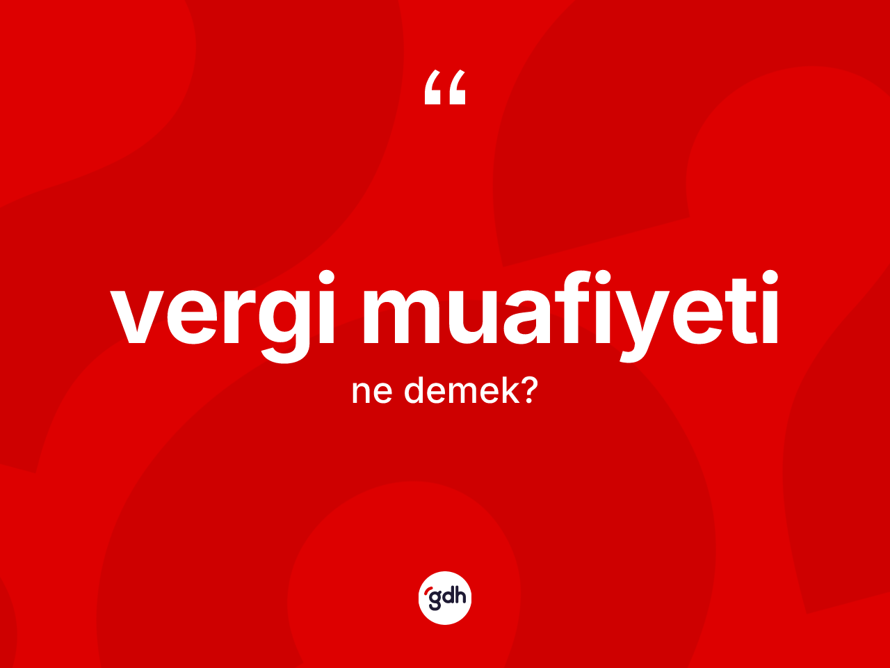 Vergi muafiyeti nedir? Vergi muafiyeti kelimesinin TDK anlamı nedir?