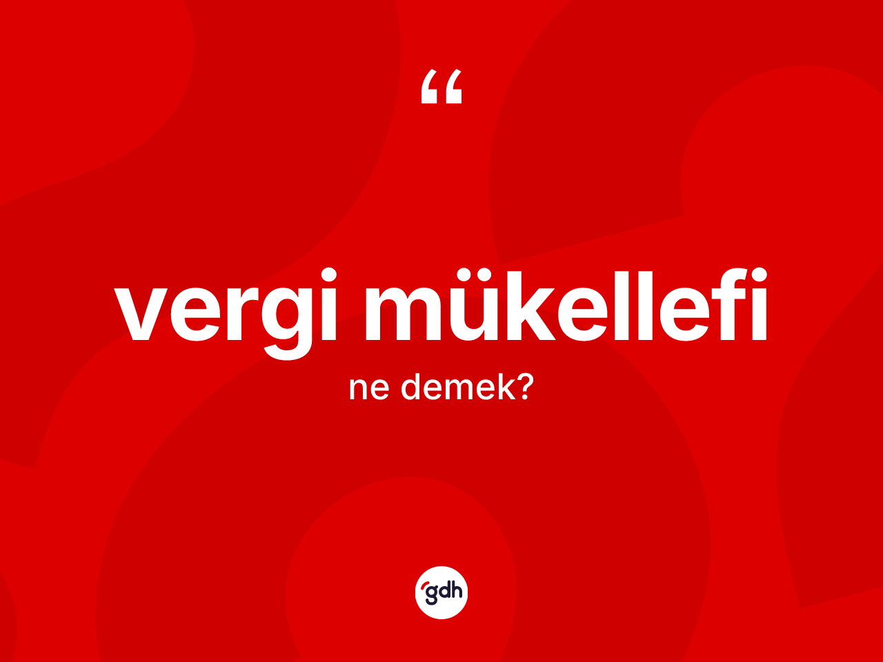 Vergi mükellefi kelimesinin anlamı nedir? Vergi mükellefinin halk arasındaki kullanımı nasıldır?