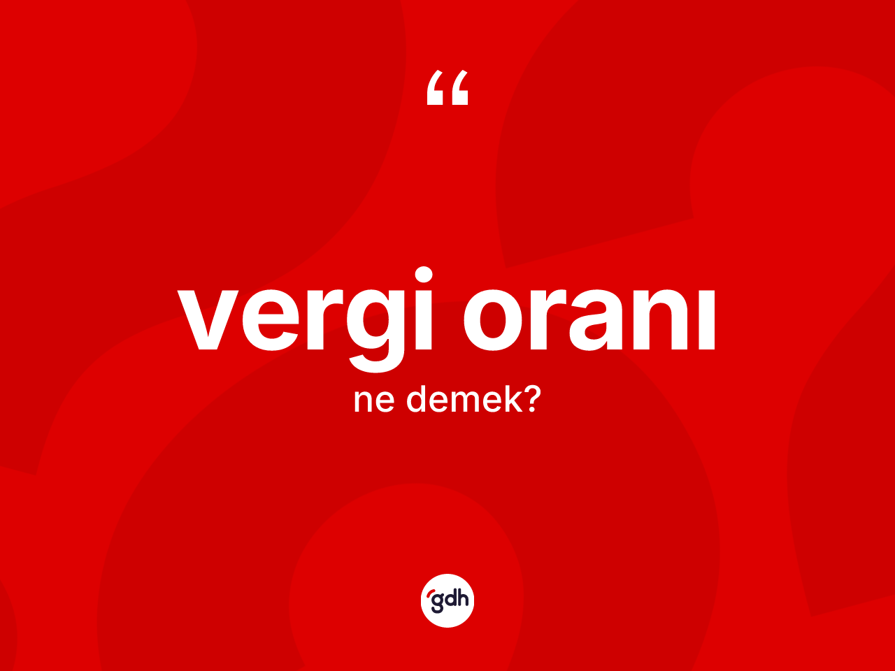 Vergi oranı kelimesi ne demek? Vergi oranının kısaca tanımı nedir?