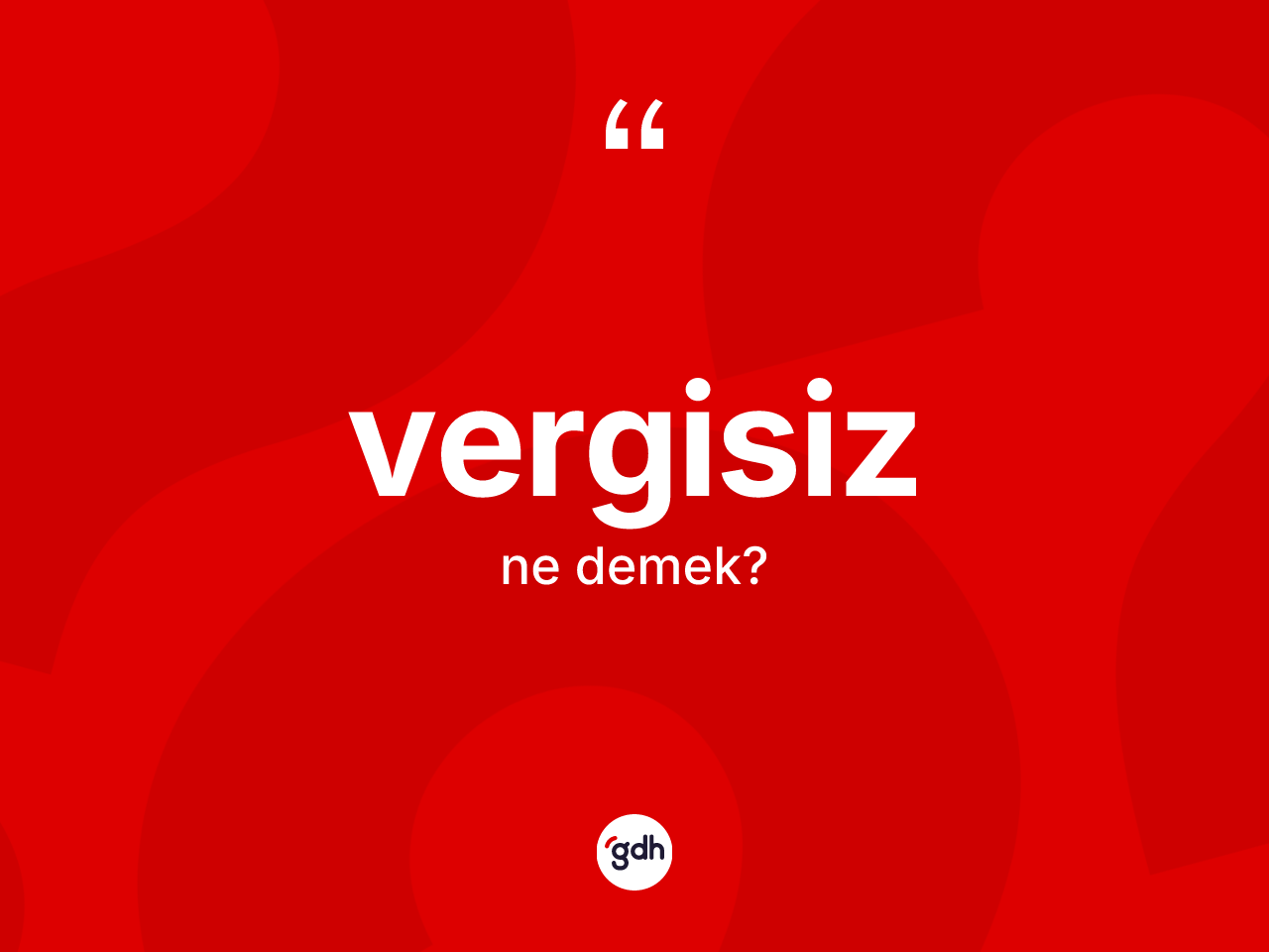 Vergisiz ne anlama gelir? Vergisizin TDK'ya göre anlamı nedir?