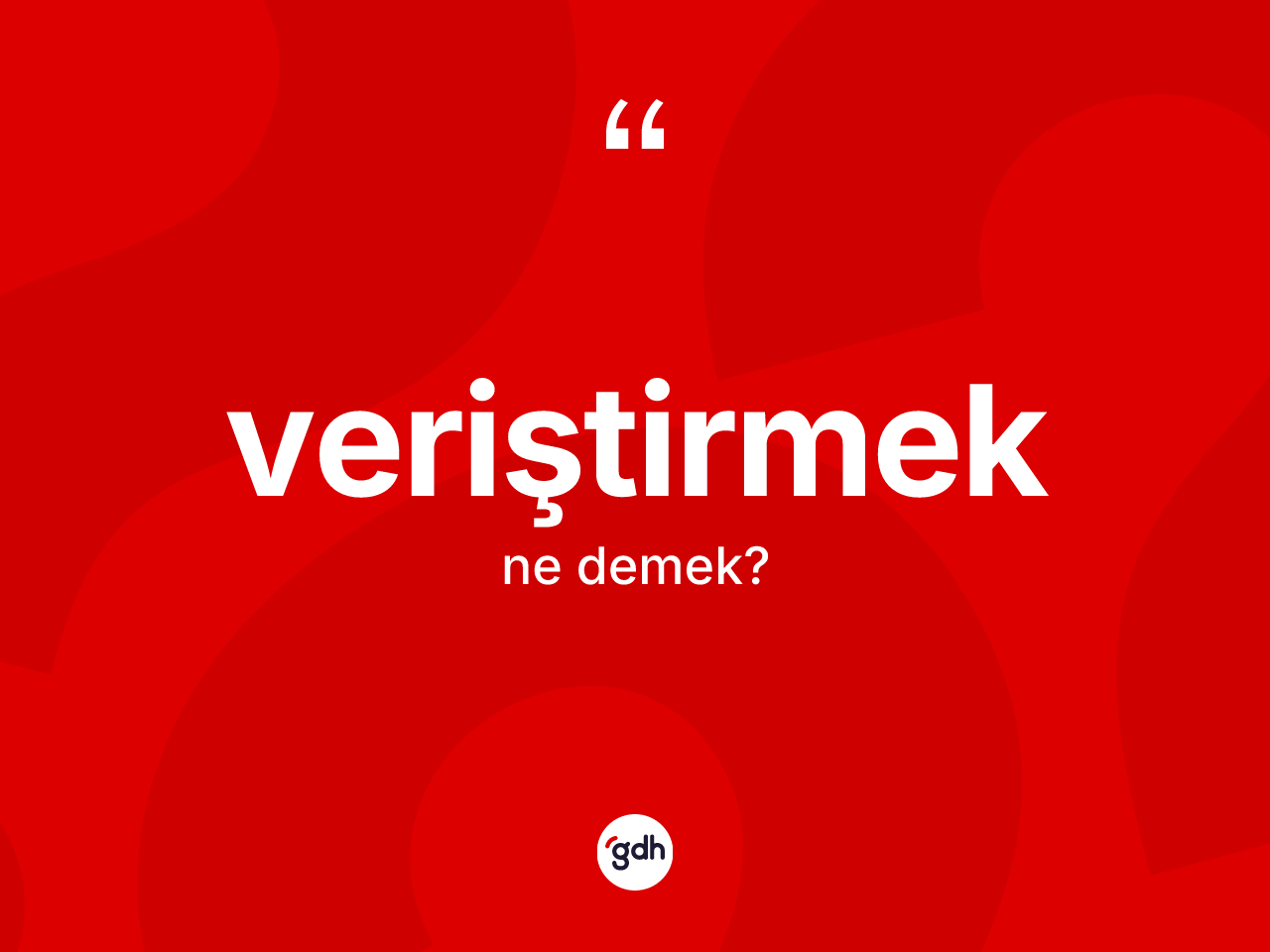 Veriştirmek kelimesinin anlamı nedir? Veriştirmek kelimesinin özellikleri nelerdir?
