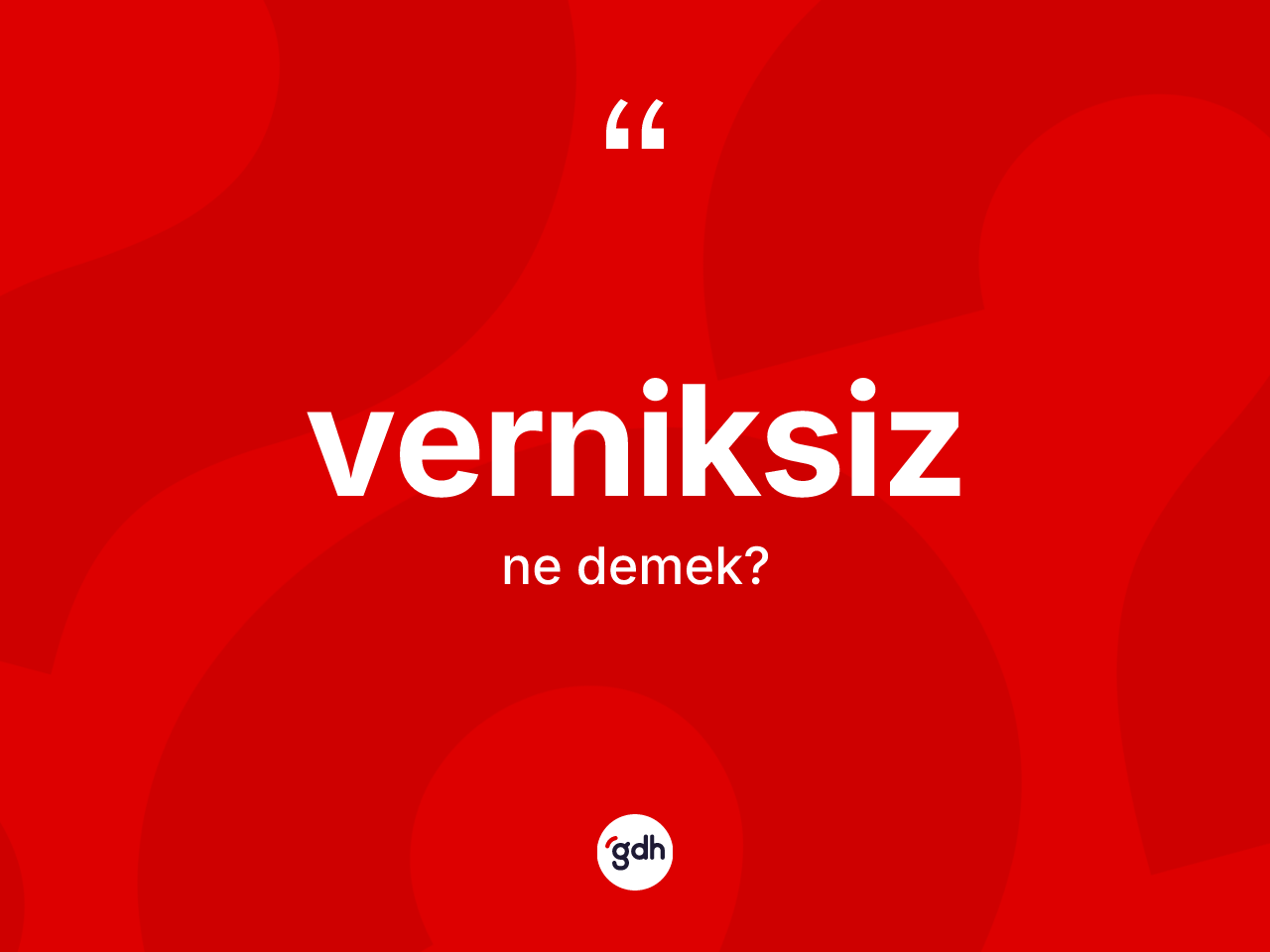 Verniksiz kelimesinin tanımı nedir? Verniksizin TDK'ya göre anlamı nedir?