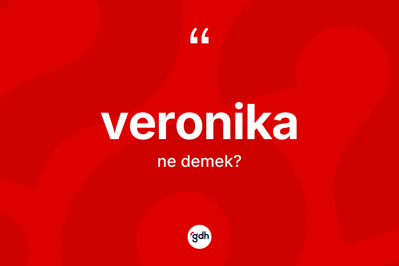 Veronika kelimesinin anlamı nedir? Veronikanın TDK'ya göre anlamı nedir?