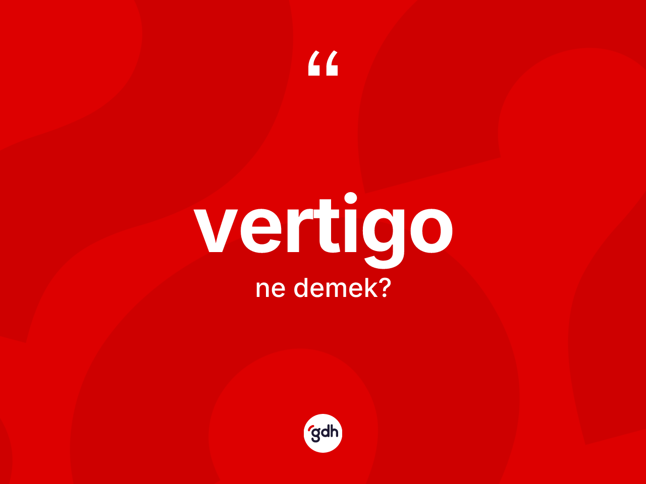 Vertigo kelimesinin anlamı nedir? Vertigonun kısaca tanımı nedir?