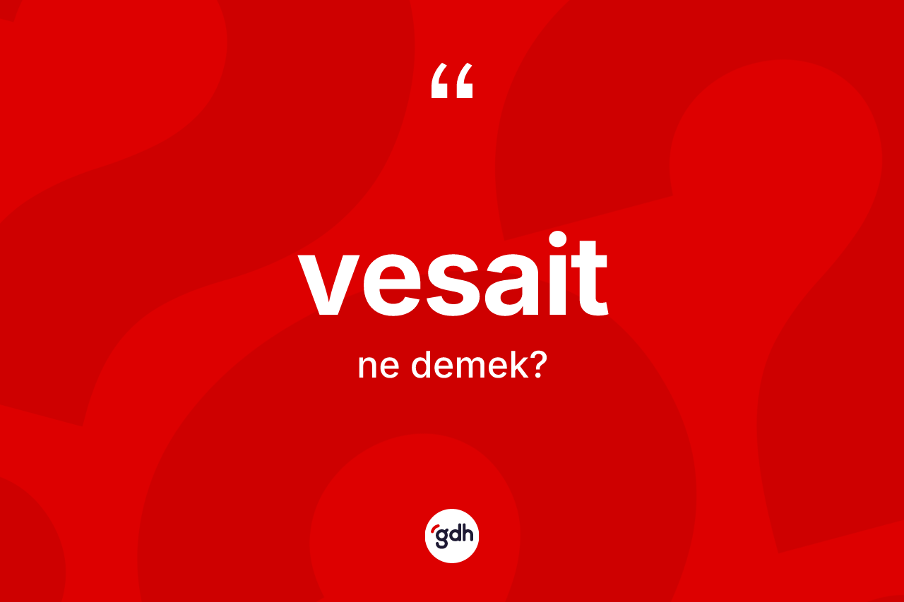 Vesait kelimesinin anlamı nedir? Vesaitin TDK'ya göre anlamı nedir?