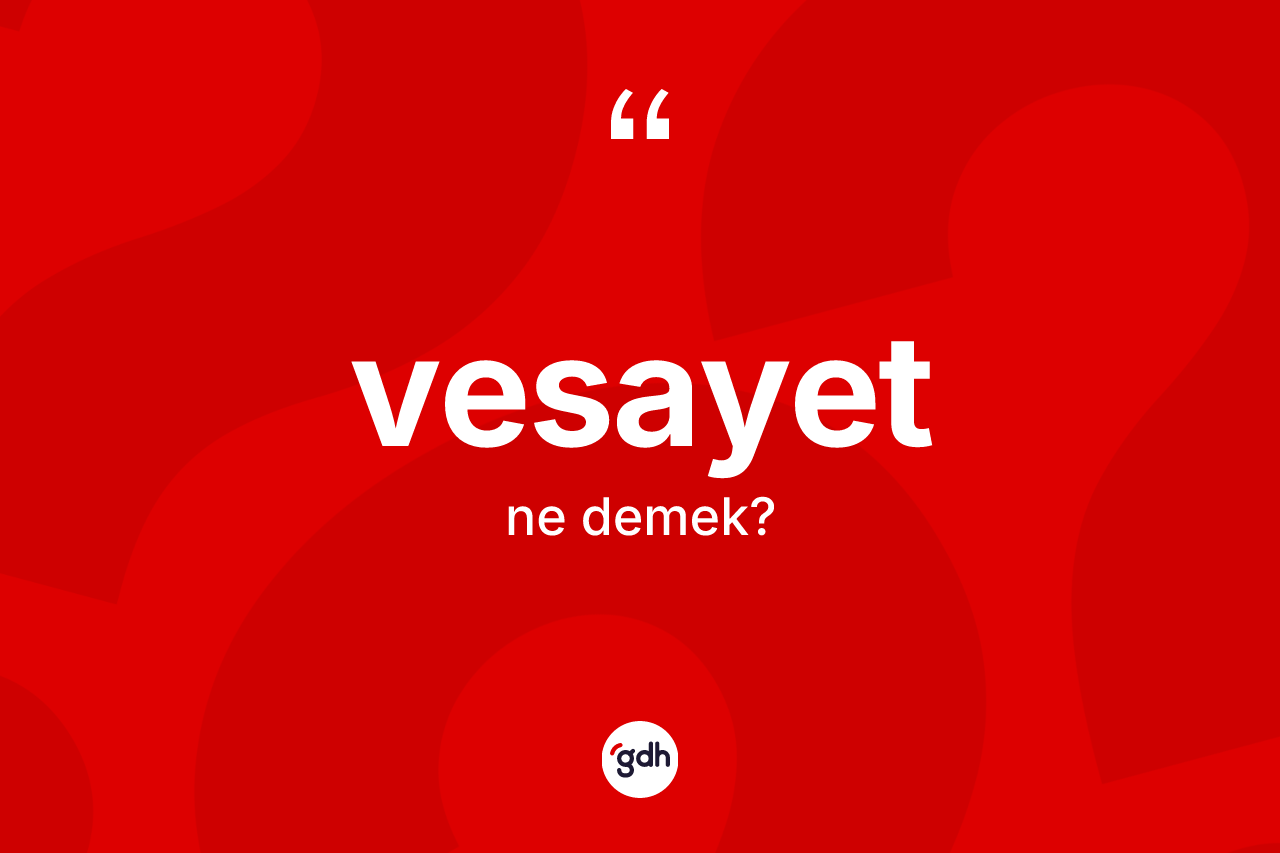 Vesayet kelimesinin anlamı nedir? Vesayetin TDK'ya göre anlamı nedir?