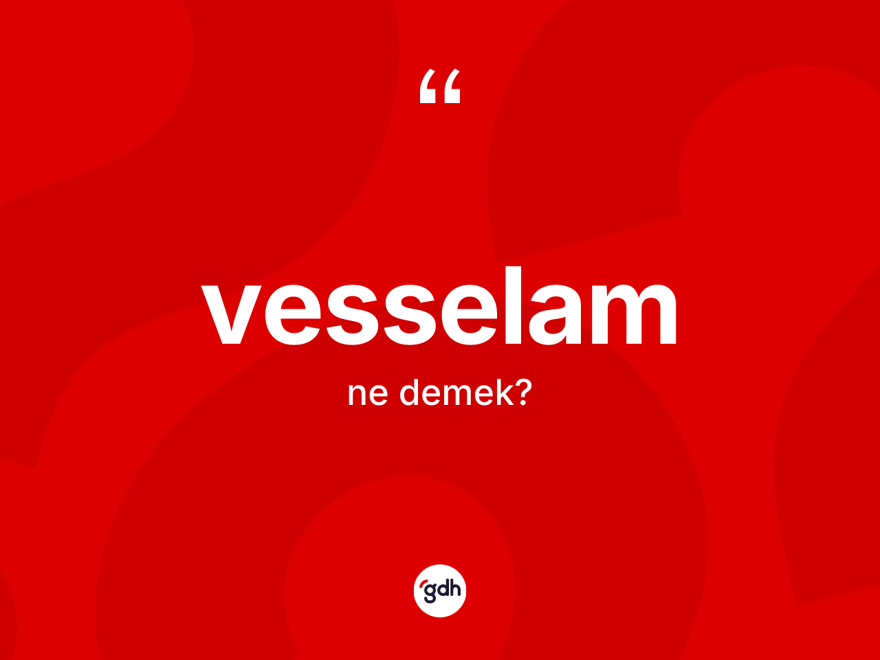 Vesselam kelimesinin anlamı nedir? Vesselamın kısaca tanımı nedir?