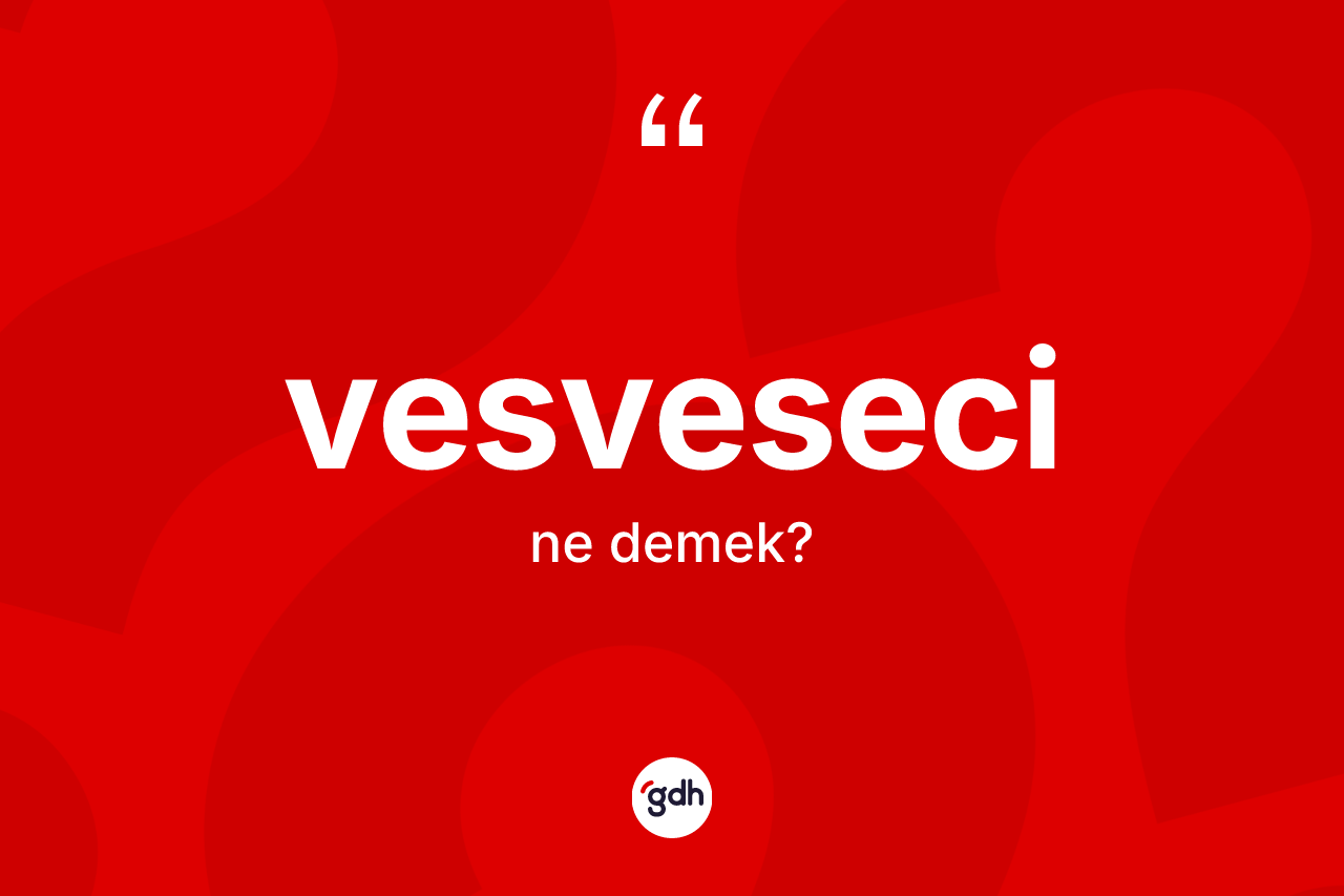 Vesveseci kelimesinin anlamı nedir? Vesvesecinin TDK'ya göre anlamı nedir?
