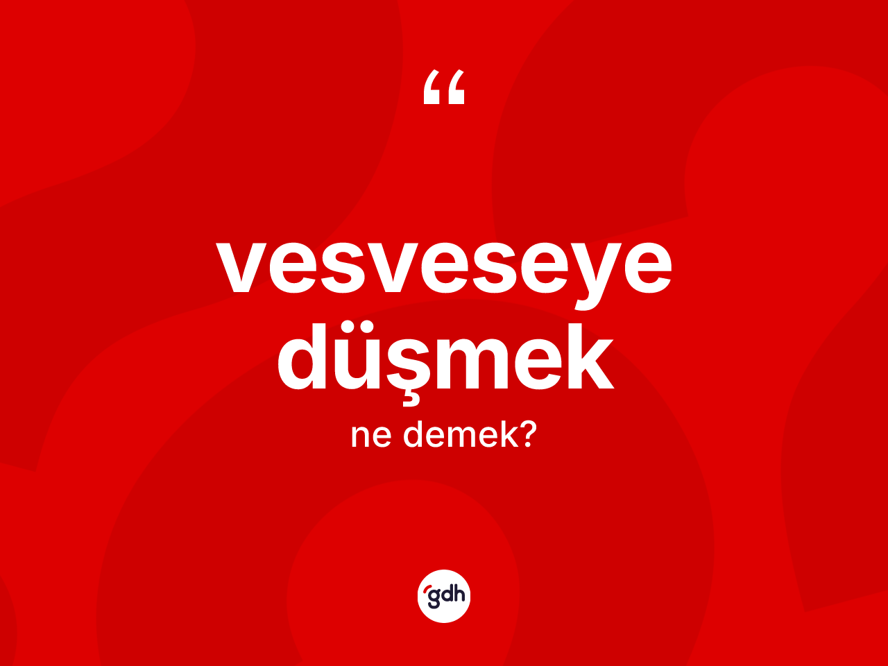Vesveseye düşmek ne demektir? Vesveseye düşmek ifadesinin kaç farklı anlamı var?