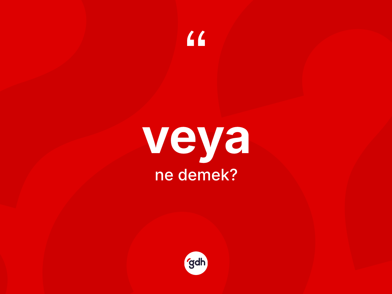 Veya kelimesinin anlamı nedir? Veyanın sözlükteki anlamı nedir?