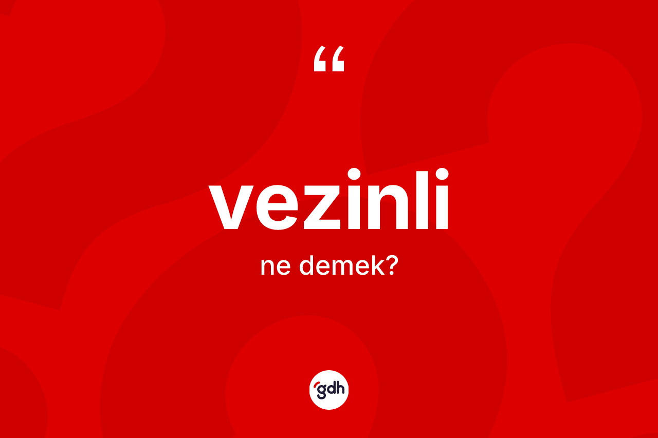 Vezinli kelimesi ne anlama gelir? Vezinlinin TDK'ya göre anlamı nedir?