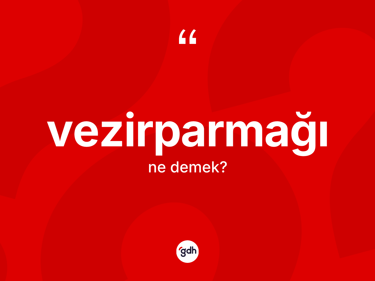 Vezirparmağı kelimesinin tanımı nedir? Vezirparmağının sözlükteki anlamı nedir?