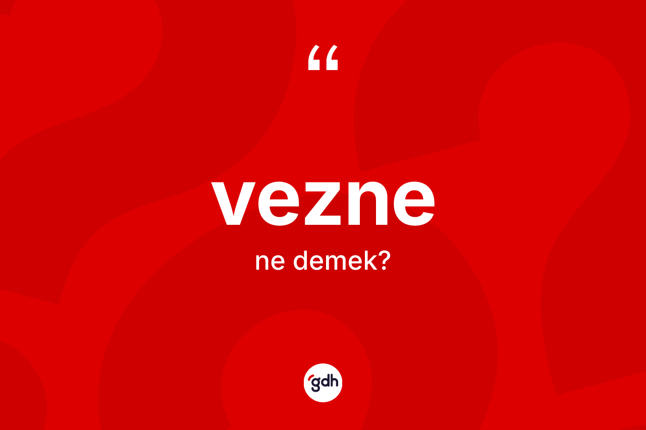 Vezne nedir? Veznenin kısaca tanımı nedir?
