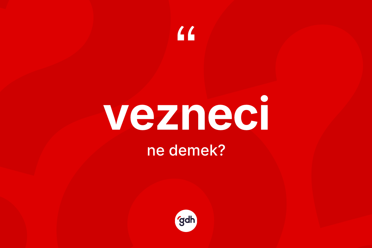 Vezneci kelimesinin sözlükteki tanımı nedir? Vezneci kelimesinin TDK anlamı nedir?